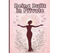 Being Built in Private: A Faith-Based Adult Coloring Book for Women in Their Healing and Becoming Season
