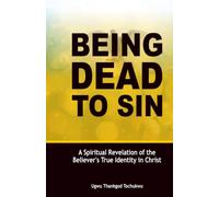 BEING DEAD TO SIN: A Spiritual Revelation of the Believer's True Identity in Christ