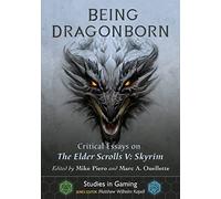 Being Dragonborn: Critical Essays on The Elder Scrolls V: Skyrim (Studies in Gaming)