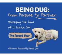 Being Dug: From Purpose to Partner: Developing the Partnership of a Service Dog: The Second Year (Becoming Dug: From Puppy to Purpose)