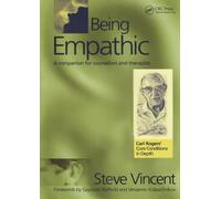 Being Empathic: A Companion for Counsellors and Therapists (Carl Rogers' Core Conditions in Depth S)