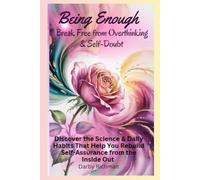 Being Enough: Break Free from Overthinking & Self-Doubt: Discover the Science & Daily Habits That Help You Rebuild Self-Assurance from the Inside Out ... Self: A Guided Self-Healing Series for Women)