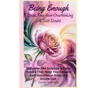 Being Enough: Break Free from Overthinking & Self-Doubt: Discover the Science & Daily Habits That Help You Rebuild Self-Assurance from the Inside Out ... Self: A Guided Self-Healing Series for Women)