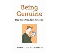 [Being Genuine: Stop Being Nice, Start Being Real] (By: Thomas D'Ansembourg) [published: May, 2007]