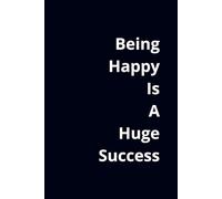 Being Happy Is A Huge Success: afirmation notebook , motivation notebook , project notebook, diary , cool notebook