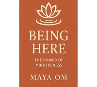 Being Here The Power of Mindfulness