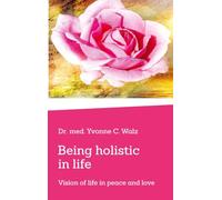 Being holistic in life: Vision of life in peace and love