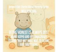 Being Honest Is Always Best: Hank Hippo and His Imaginary Friend "Not Me" Who Was to Blame for EVERYTHING: 4 (Animal Kids Stories about Honesty)