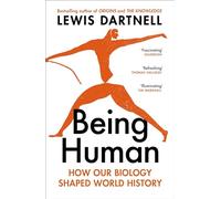 Being Human: How our biology shaped world history