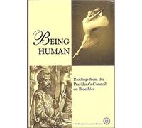 Being Human, Readings from the President's Council on Bioethics