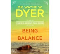 Being in Balance: 9 Principles for Creating Habits to Match Your Desires