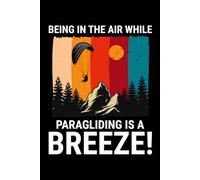Being in the Air While Paragliding is a Breeze!: Paragliding Air Sports Journal Notebook for Writing