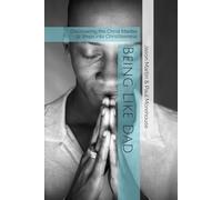 Being Like Dad: Discovering the Christ Mantle - 12 Steps into Christlikeness (Father God's Freedom)