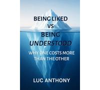 Being Liked vs Being Understood: Why One Costs More Than the Other