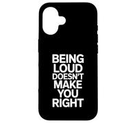 Being Loud Doesn’t Make You Right Funny Sarcastic Quote Carcasa para iPhone 16