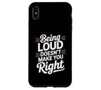 Being Loud Doesn’t Make You Right Funny Sarcastic Quote Carcasa para iPhone XS Max