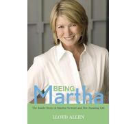 Being Martha: The Inside Story of Martha Stewart and Her Amazing Life
