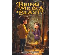 BEING ME IS A BLAST!: A Wonderful Journey Through Time, Discovering Yourself and What Truly Makes You Unique.