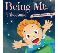 Being Me Is Awesome: Empowering Children with Encouraging Words and Prompts for Self-Reflection, Positive Affirmations For kids Ages 7-10