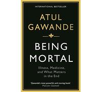 Being Mortal : Illness Medicine And What Matters In The End