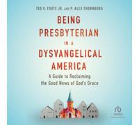 Being Presbyterian in a Dysvangelical America: A Guide to Reclaiming the Good News of God's Grace