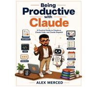 Being Productive with Claude: A Practical Guide to Claude.ai, Claude Code, and Claude Dispatch
