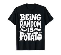 Being Random Is Potato Weird Quirky Mood |- Camiseta