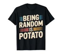 Being Random Is Potato Weird Quirky Mood - Camiseta