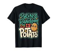 Being Random Is Potato Weird Quirky Mood |- Camiseta