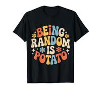 Being Random Is Potato Weird Quirky Mood - Camiseta