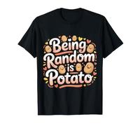 Being Random Is Potato Weird Quirky Mood |- Camiseta