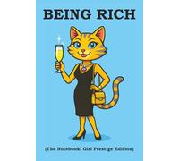 BEING RICH (The Notebook: Girl Prestige Edition): A refined, classy notebook for women who radiate elegance and take success seriously
