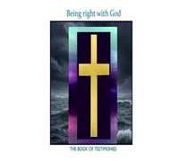 Being Right with God: THE BOOK OF TESTIMONIES