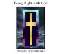 Being Right with God: THE BOOK OF TESTIMONIES