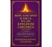 Being Sanctified Is for Us-We Are Kingdom Children: A Journey of Holiness, Identity, and Spiritual Transformation