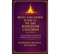 Being Sanctified Is for Us-We Are Kingdom Children: A Journey of Holiness, Identity, and Spiritual Transformation