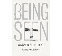 Being Seen: Awakening to Love