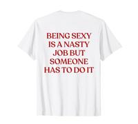 Being Sexy Is A Nasty Job But Someone Has to Do It (ON Back) Camiseta