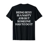 Being Sexy Is A Nasty Job But Someone Has to Do It (ON Back) Camiseta