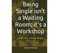 Being Single isn't a Waiting Room; it's a Workshop: A Reflective Journal to Thrive in Your Single Season