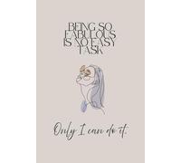 Being So Fabulous Is No Easy Task. Only I Can Do It.: Motivational Notebook Journal for Manifestation, Positive Thinking & Self-Confidence