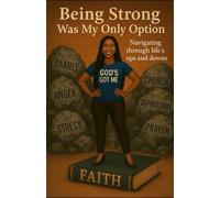 Being Strong Was My Only Option: Navigating Life's Ups and Downs