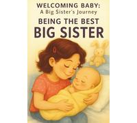 Being the Best Big Sister book for 3 - 5 Year Olds: A Fun Rhyming Story to Prepare for a New Baby Sibling | Becoming a Big Sister | A Gift for a Big Sister (Welcoming Baby: A Big Sister's Journey)