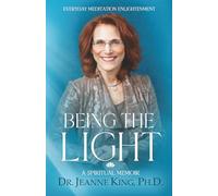 Being the Light: Everyday Meditation Enlightenment: Everyday Meditation Enlightenment - A Spiritual Memoir
