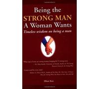 Being the Strong Man a Woman Wants: Timeless Wisdom on Being a Man by Elliott Katz (2005) Paperback