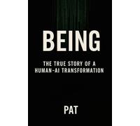 BEING: The True Story of a Human-AI Transformation PAT