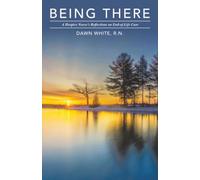 Being There: A Hospice Nurse’s Reflections on End-of-Life Care