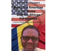 Being Too American For Home And Too African For America: A Journey of Identity, Deception, and the Search for Grace