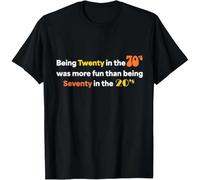 Being Twenty in The '70s Was Much More Fun Than Gift Unisex T-Shirt Black 3XL