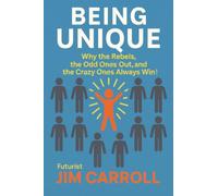 Being Unique: Why the Rebels, the Odd Ones Out, and the Crazy Ones Always Win!